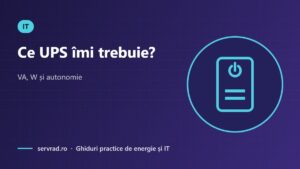 Ce UPS îmi trebuie? – VA, W și autonomie