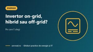 Invertor on-grid, hibrid sau off-grid? – Pe care îl alegi